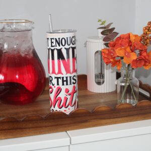 Not Enough Wine For This Sh*t 20oz Tumbler With Lid & Straw